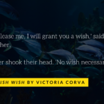 Fish underwater. Quote: 'If you release me, I will grant you a wish,' said the fish to the fisher. The fisher shook their head. 'No wish necessary.'