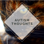 Autism Thoughts. A tortoiseshell cat, looking annoyed.